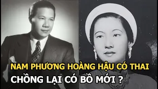 Nam Phương Hoàng Hậu có thai, chồng lại có bồ mới?