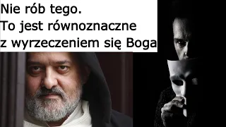 o. Augustyn Pelanowski. Nie rób tego. To jest równoznaczne z wyrzeczeniem się Boga.