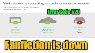 fanfiction is down? Why is fanfiction not working ? Web server is returning an unknow error code 520