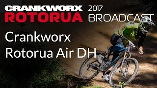 2017 Crankworx Rotorua Broadcast  - Crankworx Rotorua Air DH