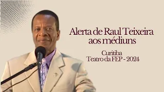 Alerta de Raul Teixeira aos médiuns - FEP 2024