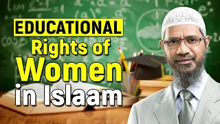 Educational Rights of Women in Islam - Dr Zakir Naik