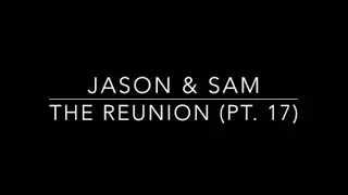 JaSam Reunion Story (Pt. 17)