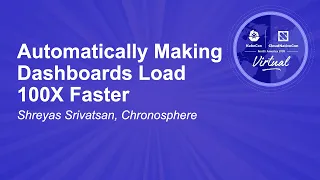 Automatically Making Dashboards Load 100X Faster - Shreyas Srivatsan, Chronosphere