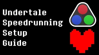 How to start Speedrunning Undertale - Updated Basic Setup Guide