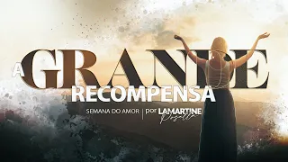 A GRANDE RECOMPENSA | Palavra Impactante | Semana do Amor | Lamartine Posella