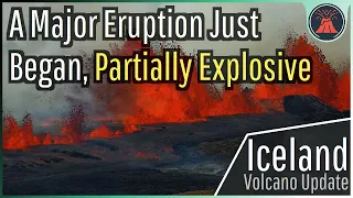 Iceland Volcano Eruption Update; Large Eruption Begins, Partially Explosive