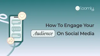 Loomly Courses: How to Engage Your Audience on Social Media