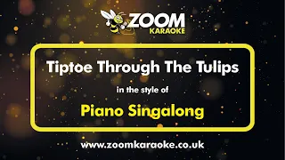 Piano Singalong - Tiptoe Through The Tulips - Karaoke Version from Zoom Karaoke