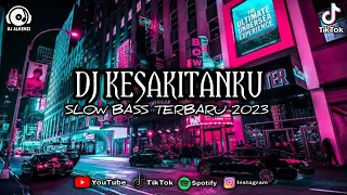 DJ KESAKITANKU REMIX SLOW BASS TERBARU VIRAL TIKTOK 2023