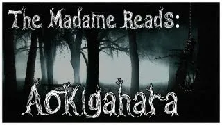 The Madame Reads: Aokigahara