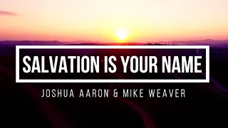 🔴 SALVATION IS YOUR NAME (with Lyrics) Joshua Aaron & Mike Weaver