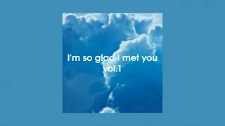 i'm so glad i met you vol.1 | asian ballads playlist  (korean,vietnamese, mandarin)☁️