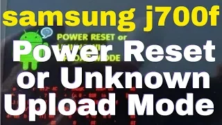 samsung j700f Power Reset or Unknown Upload Mode solution 10000%Done