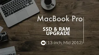 MacBook Pro (13-inch, Mid 2012) SSD and RAM UPGRADE