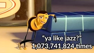 Barry Benson saying "ya like jazz?" 1,073,741,824 times