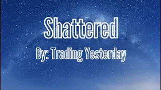 Shattered - Trading Yesterday Lyrics