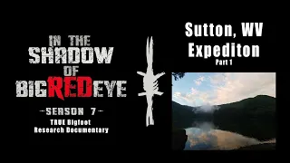 Sutton, WV Bigfoot Expedition (part 1/4) -  In the Shadow of Big Red Eye