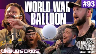 World War Balloon ft. Brandon Herrera & The Fat Electrician - Unsubscribe Podcast Ep 93