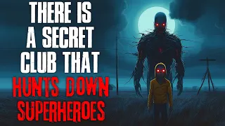 "There Is A Secret Club That Hunts Down Superheroes" Creepypasta