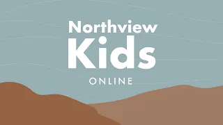 Northview Kids TV - May 21, 2022