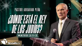 ¿Dónde está el rey de los judíos? - Abraham Peña - 25 Diciembre 2022