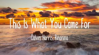 This Is What You Came For - Calvin Harris, Rihanna (Lyrics) (Mix)