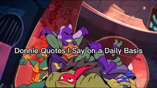 Donnie Quotes I Say on a Daily Basis[ROTTMNT]