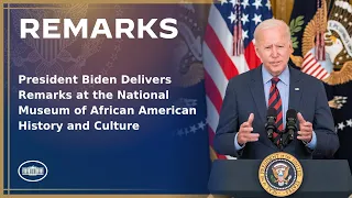 President Biden Delivers Remarks at the National Museum of African American History and Culture