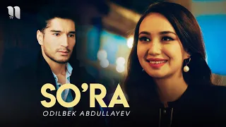 Odilbek Abdullayev - So'ra (Official Music Video)