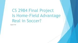 Is Home Field Advantage Real in Soccer? CS 2984