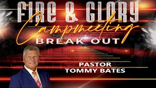 Fire & Glory Campmeeting "Break Out" | Friday May 26, 2023 | Pastor Tommy Bates