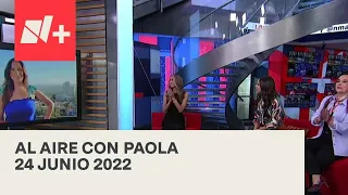 Al Aire con Paola I Programa Completo 24 Junio 2022