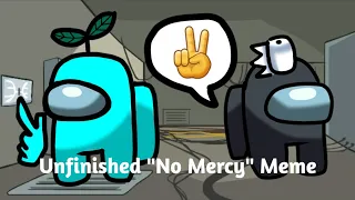 Unfinished "No Mercy" Meme • Among Us • [Read Pinned Comment]