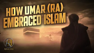 How Did Umar Ibn Khattab (RA) Embrace Islam? Why Did Prophet (SAW) Beg Allah For Umar's Conversion?