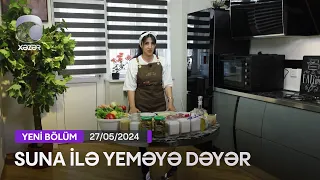 Suna İlə Yeməyə Dəyər - Günel Cavadovanın Evi  27.05.2024