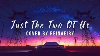 Just The Two Of Us || Cover by Reinaeiry