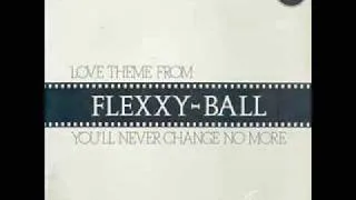 Flexx - "Love Theme From Flexxy-Ball (You'll Never Change No More)" (1983)