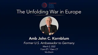 The Unfolding War in Europe | Ambassador John Kornblum