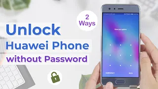 Forgot Huawei Password? Unlock Huawei Phone without Passcode [2024]