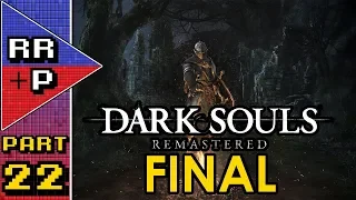 The Adventures of Sharkboy & Lavagirl! Dark Souls Remastered Blind Playthrough - Part 22 (FINAL)