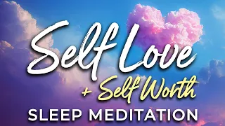 Guided SLEEP Meditation to Foster SELF-LOVE and Self Worth ★ Love Yourself & Feel Good, Deep Sleep.