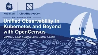 Unified Observability in Kubernetes and Beyond with OpenCensus - Morgan McLean & Jaana Burcu Dogan