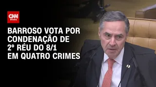 Barroso vota por condenação de 2º réu do 8/1 em quatro crimes | CNN 360º