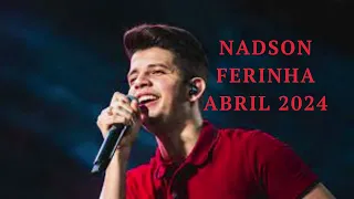 NADSON O FERINHA ABRIL 2024 - Nadson o Ferinha 2024 - Repertório Novo.