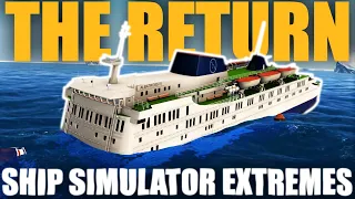 THE RETURN! | Ship Simulator Extremes