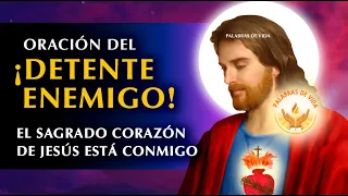 ORACION DETENTE ENEMIGO, EL SAGRADO CORAZON DE JESUS ESTA CONMIGO