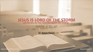 General Session 2 - Jesus is Lord of the Storm - Dr Adam Tyson