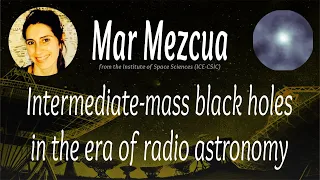 EVN Seminar: Intermediate-mass black holes in the era of radio astronomy (Mar Mezcua)