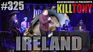 KILL TONY#325 - IRELAND